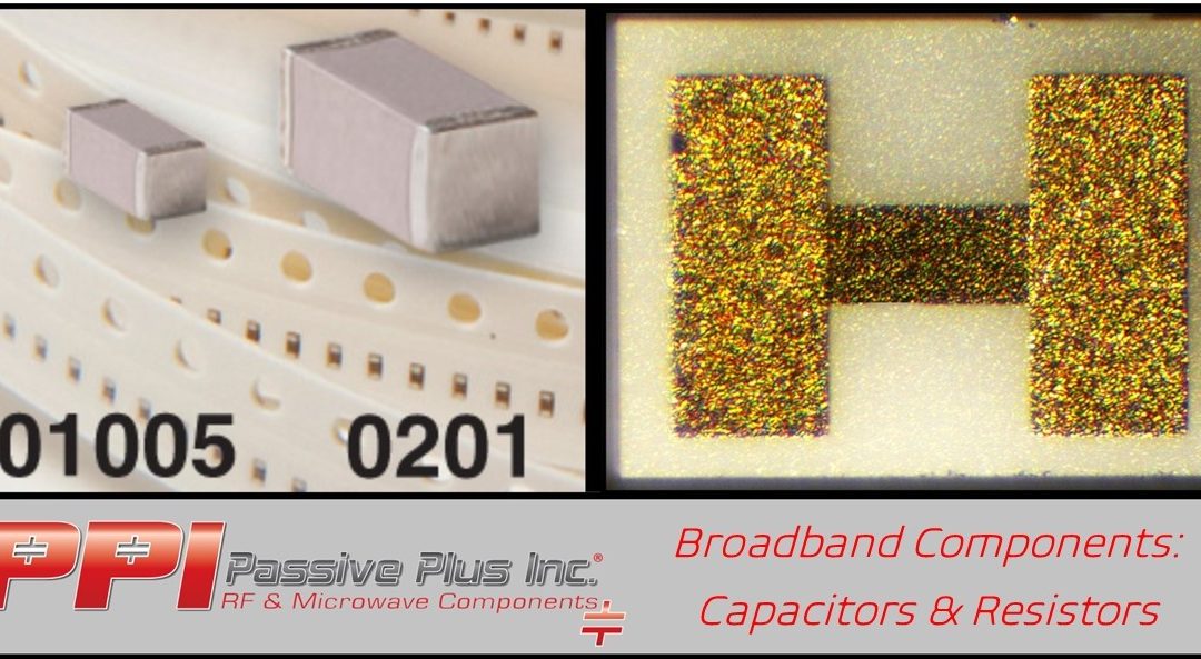 Broadband Components: Paired Broadband Capacitors with Resistors for High Frequency Applications